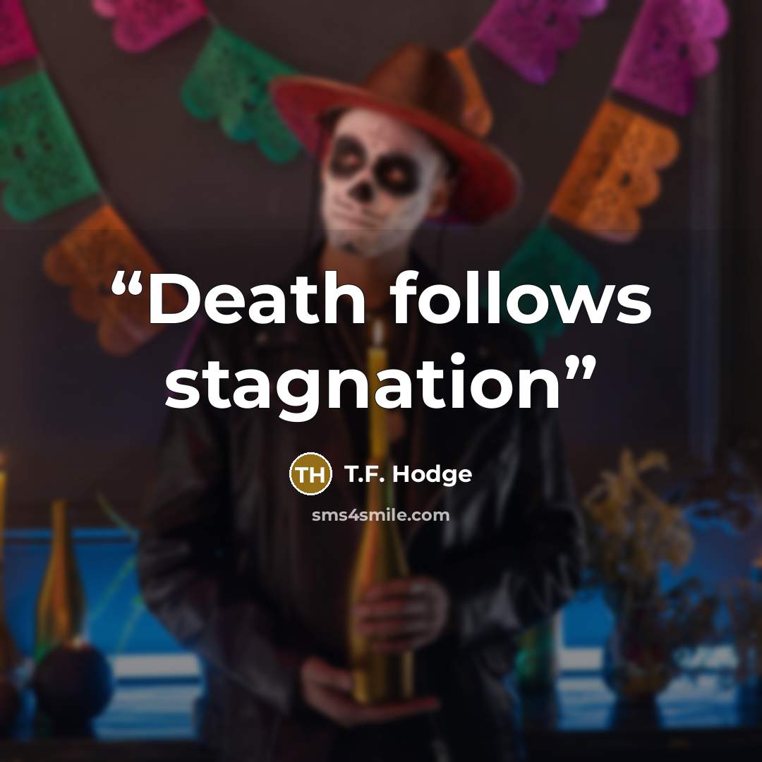 “Death follows stagnation” quote by T.F. Hodge