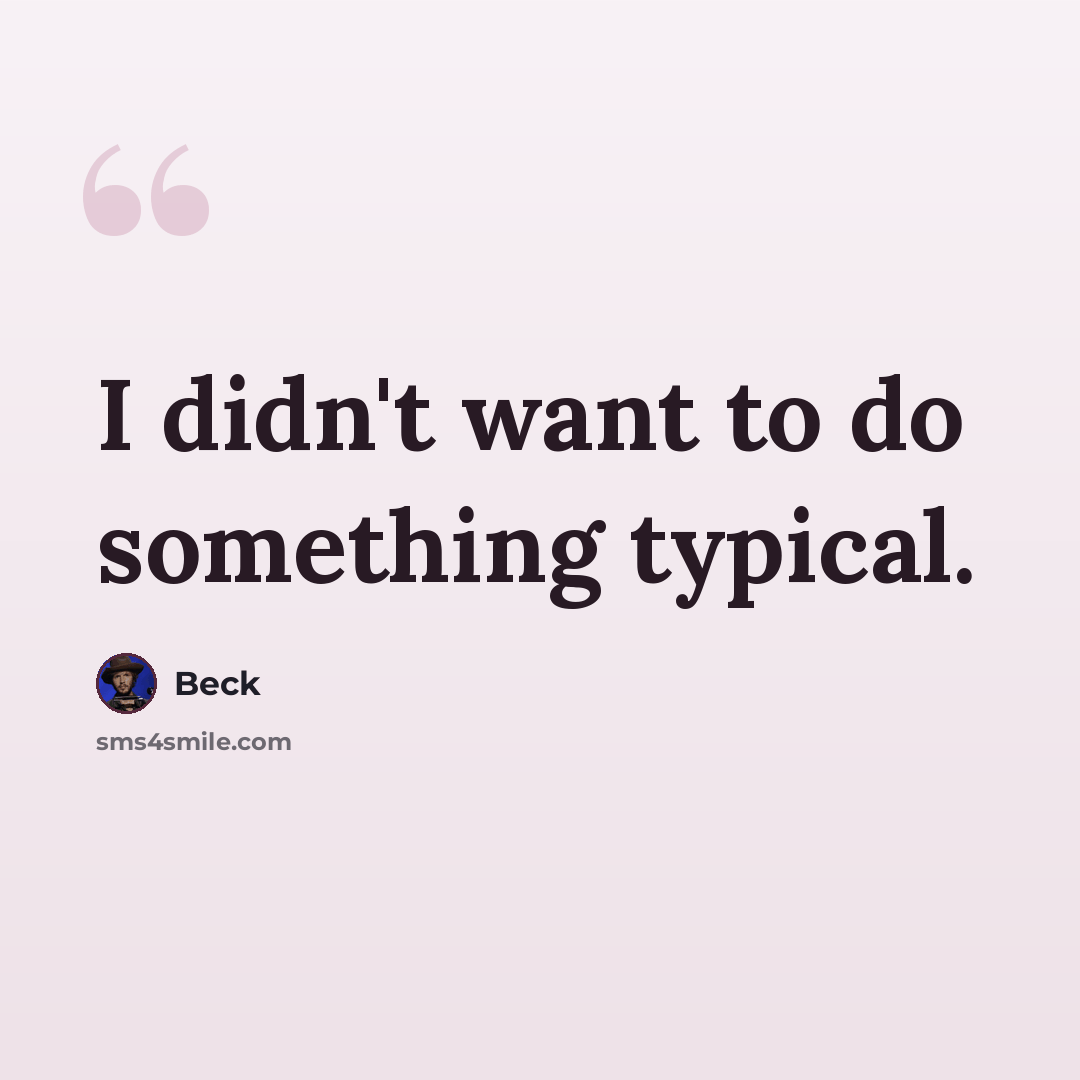 “I didn't want to do something typical.” quote by Beck
