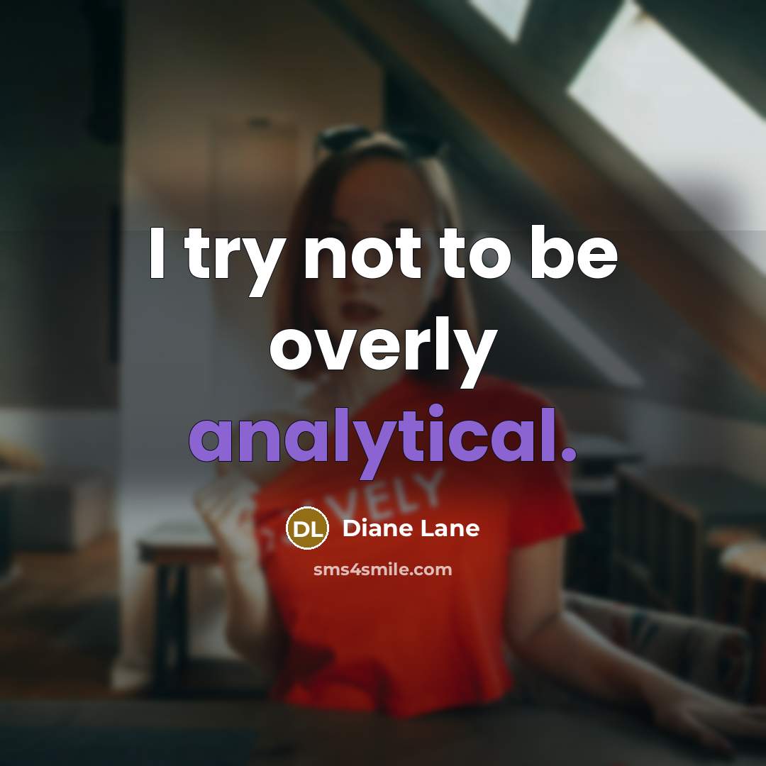 “I try not to be overly analytical.” quote by Diane Lane