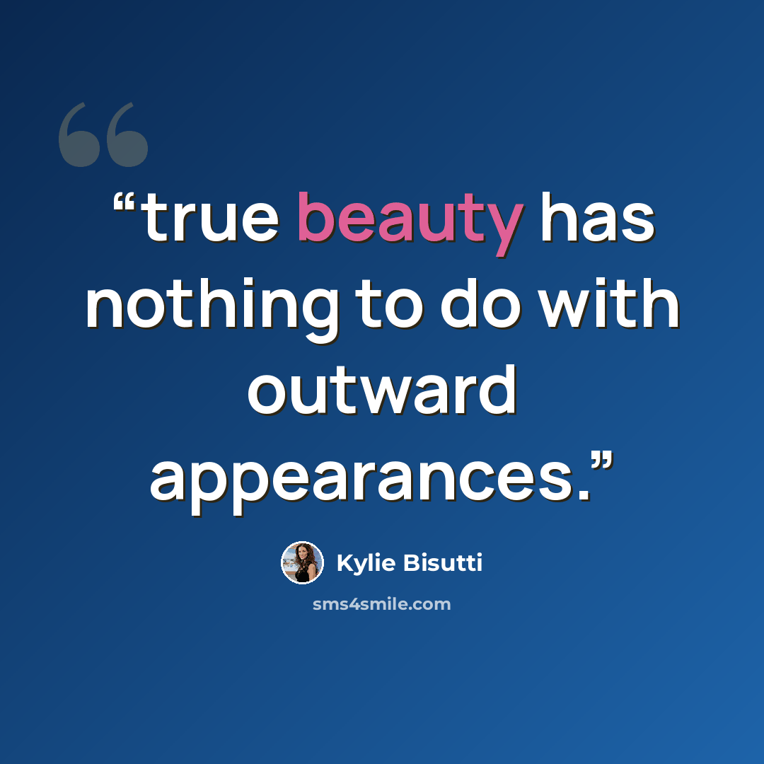 “true beauty has nothing to do with outward appearances.” quote by Kylie Bisutti