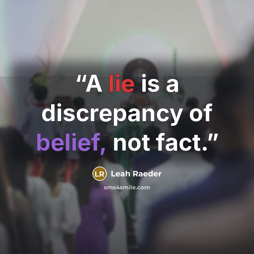 “A lie is a discrepancy of belief, not fact.” quote by Leah Raeder