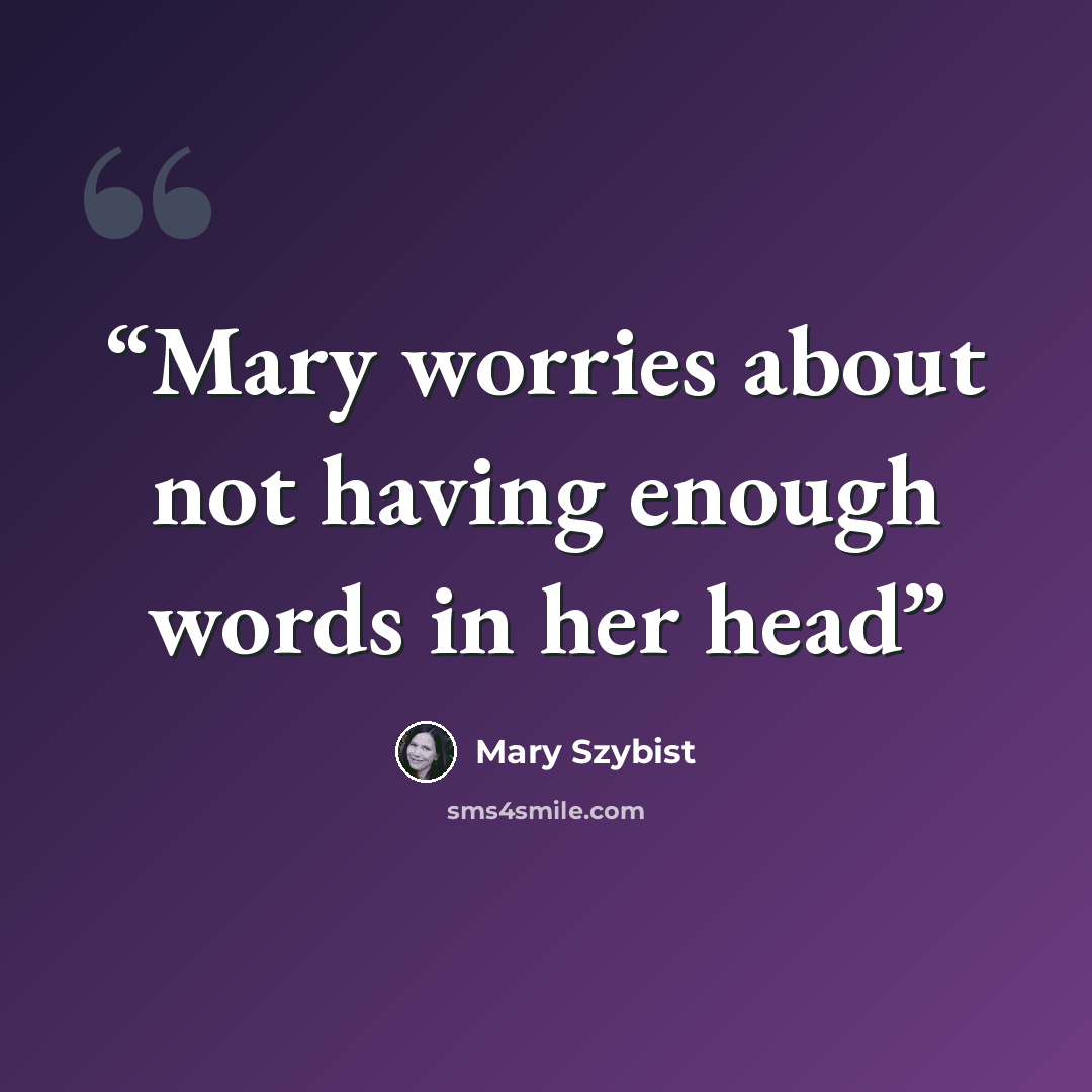 “Mary worries about not having enough words in her head” quote by Mary Szybist