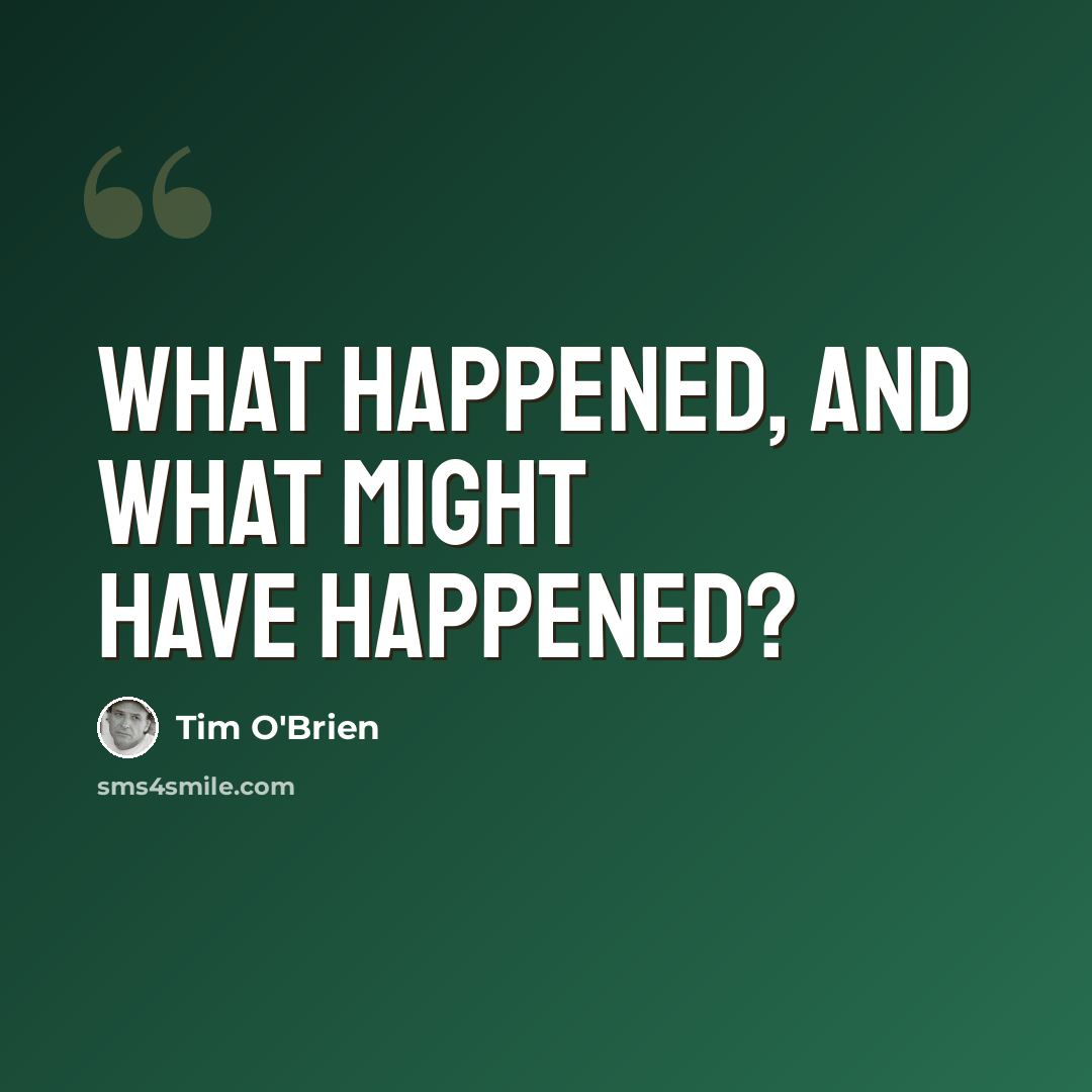 “What happened, and what might have happened?” quote by Tim O'Brien