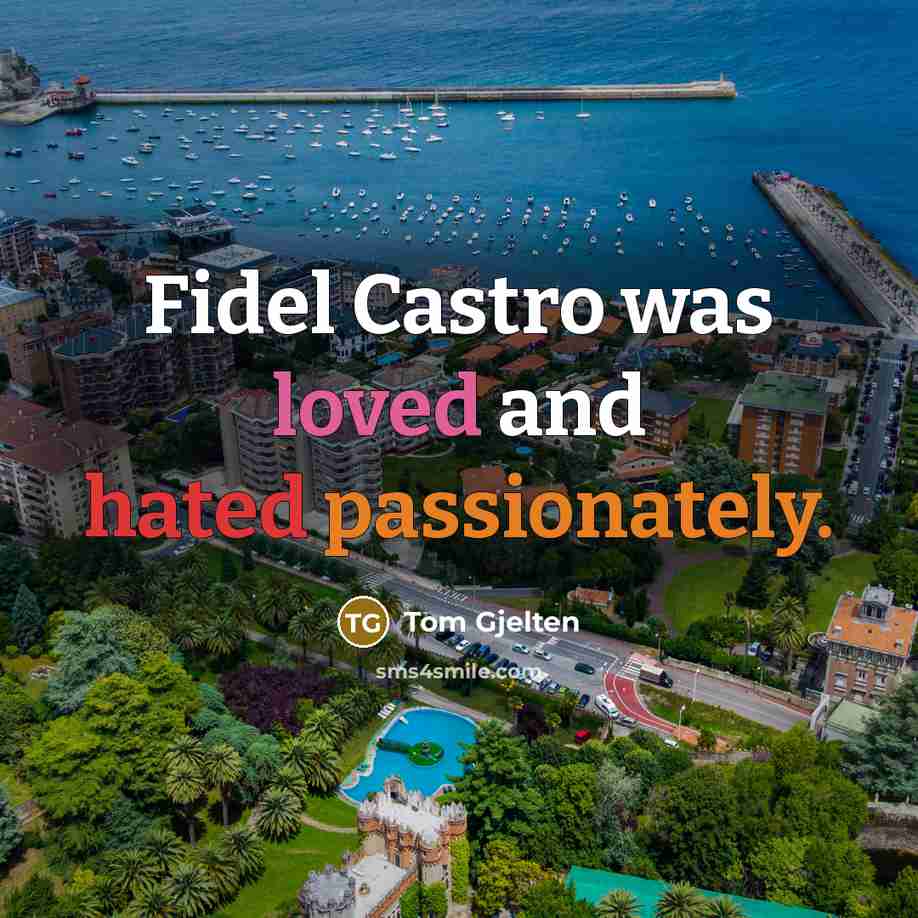 “Fidel Castro was loved and hated passionately.” quote by Tom Gjelten
