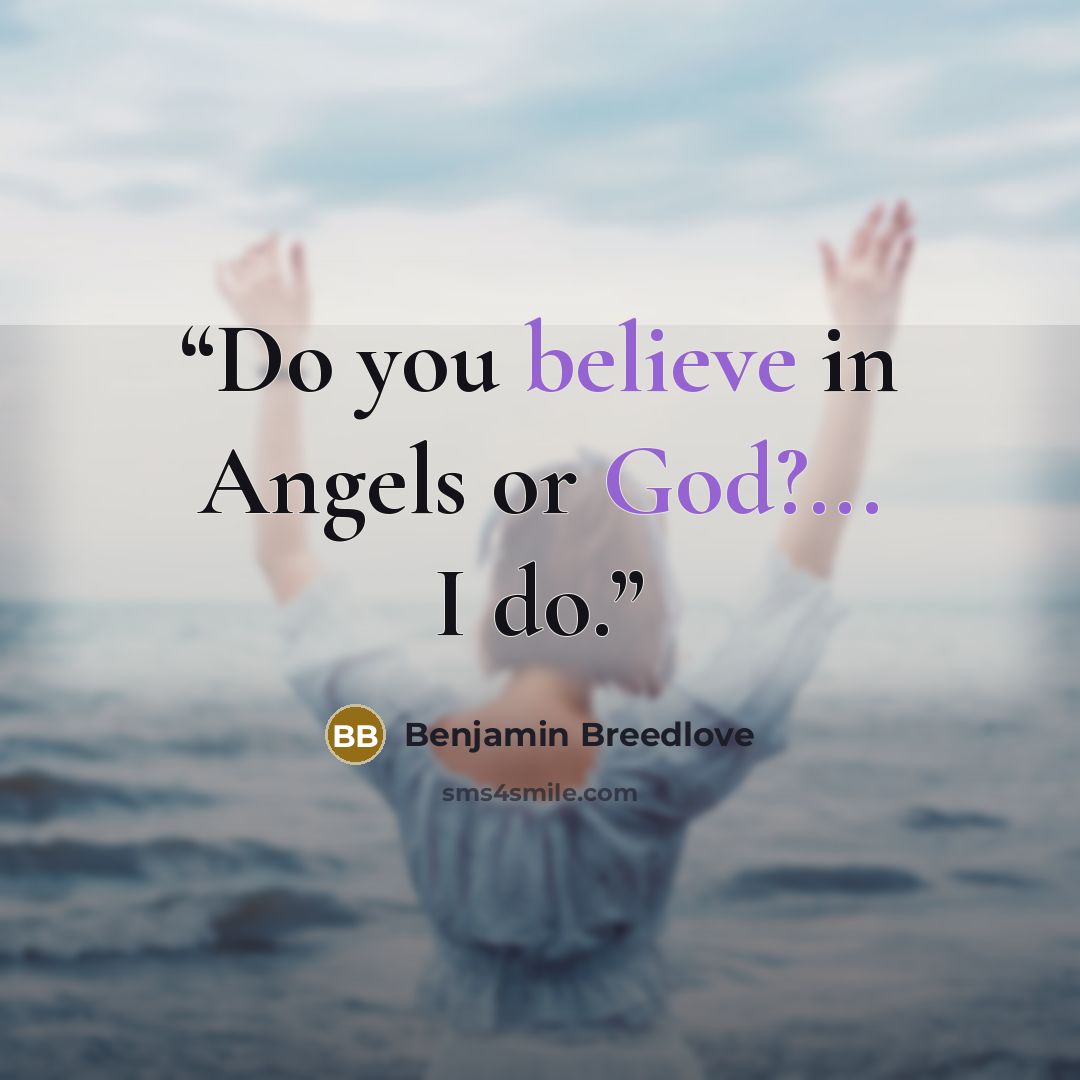 “Do you believe in Angels or God?... I do.” quote by Benjamin Breedlove