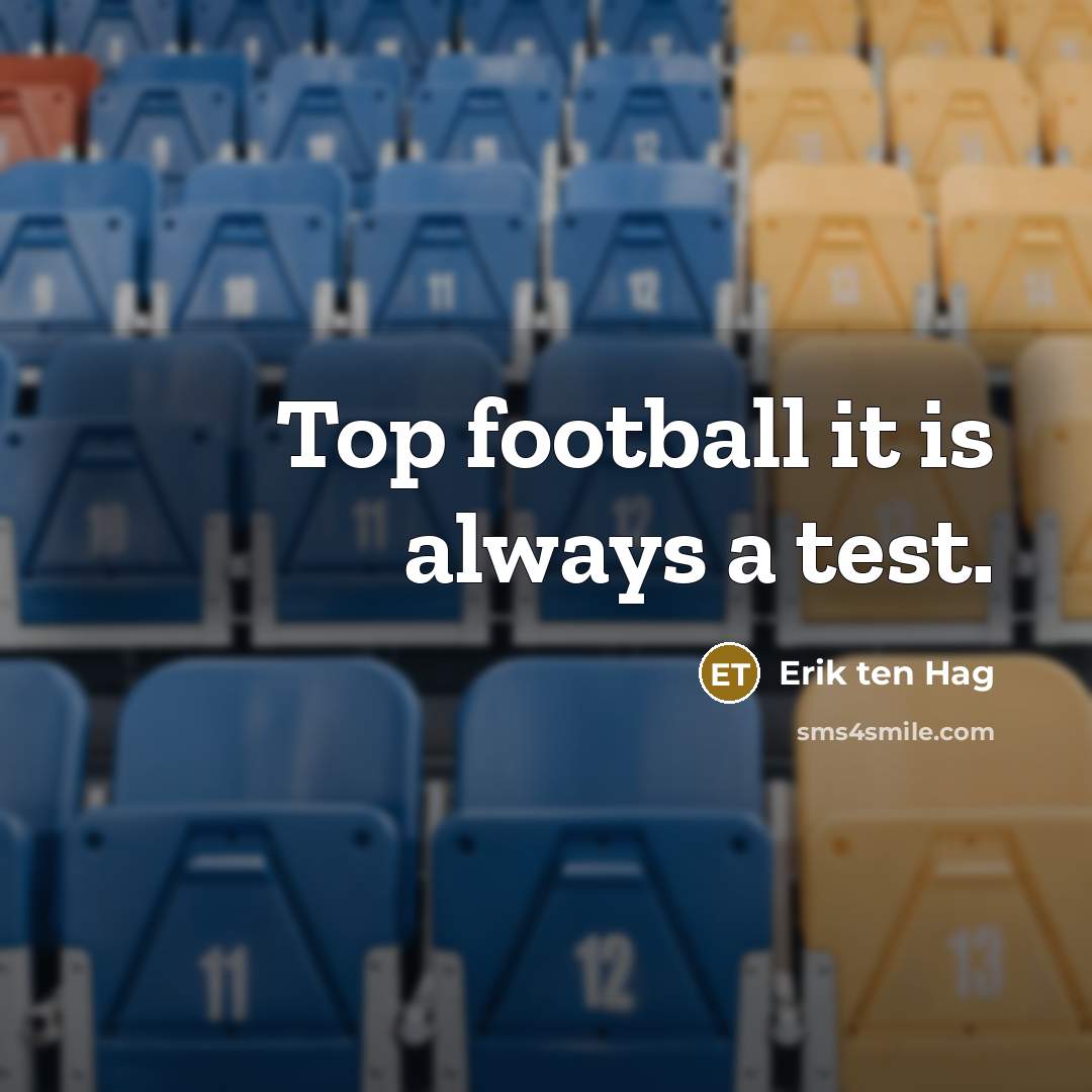 “Top football it is always a test.” quote by Erik ten Hag