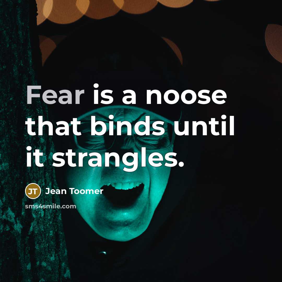 “Fear is a noose that binds until it strangles.” quote by Jean Toomer