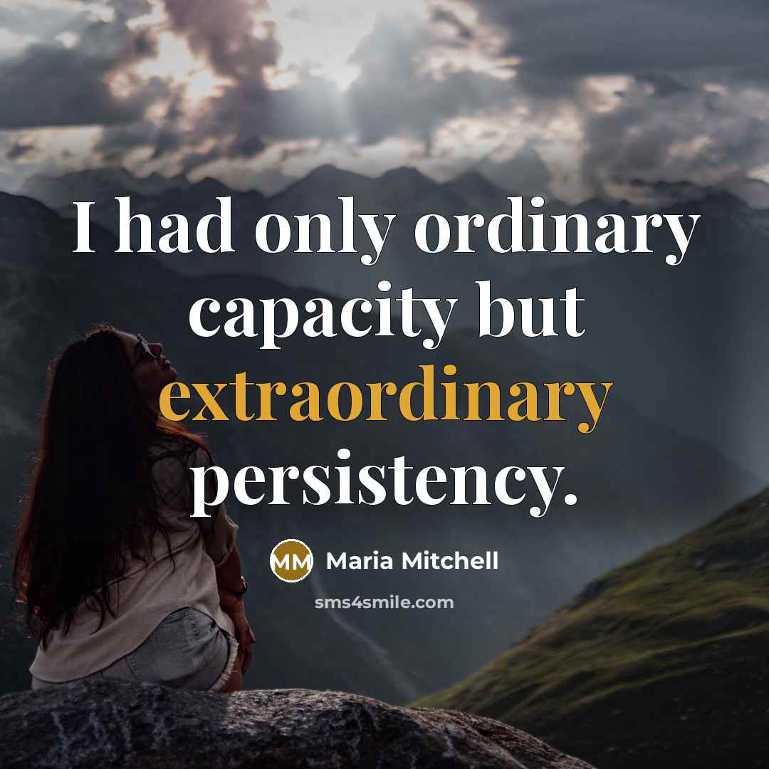 “I had only ordinary capacity but extraordinary persistency.” quote by Maria Mitchell