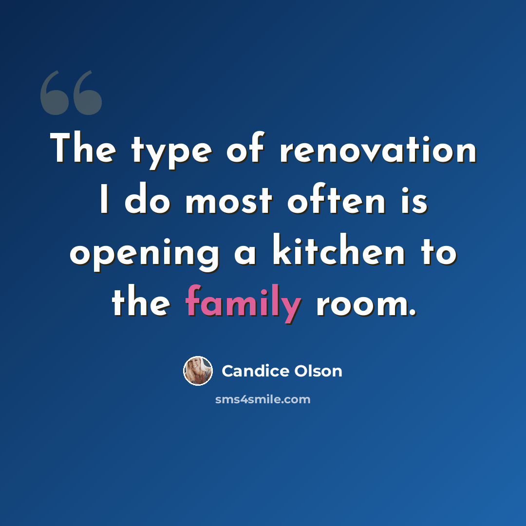 “The type of renovation I do most often is opening a kitchen to the family room.” quote by Candice Olson