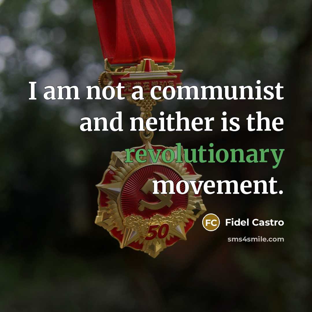 “I am not a communist and neither is the revolutionary movement.” quote by Fidel Castro