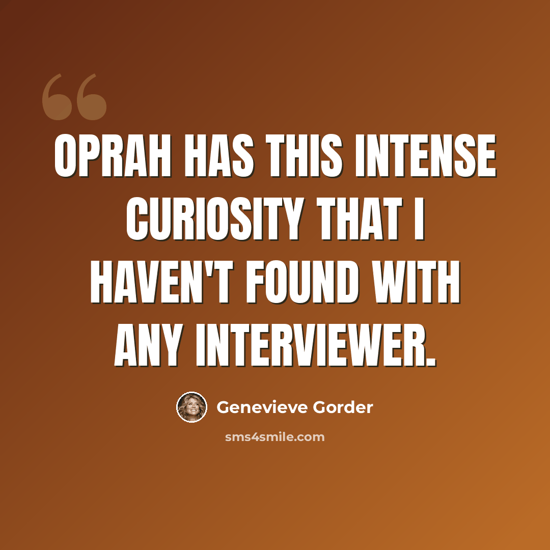 “Oprah has this intense curiosity that I haven't found with any interviewer.” quote by Genevieve Gorder