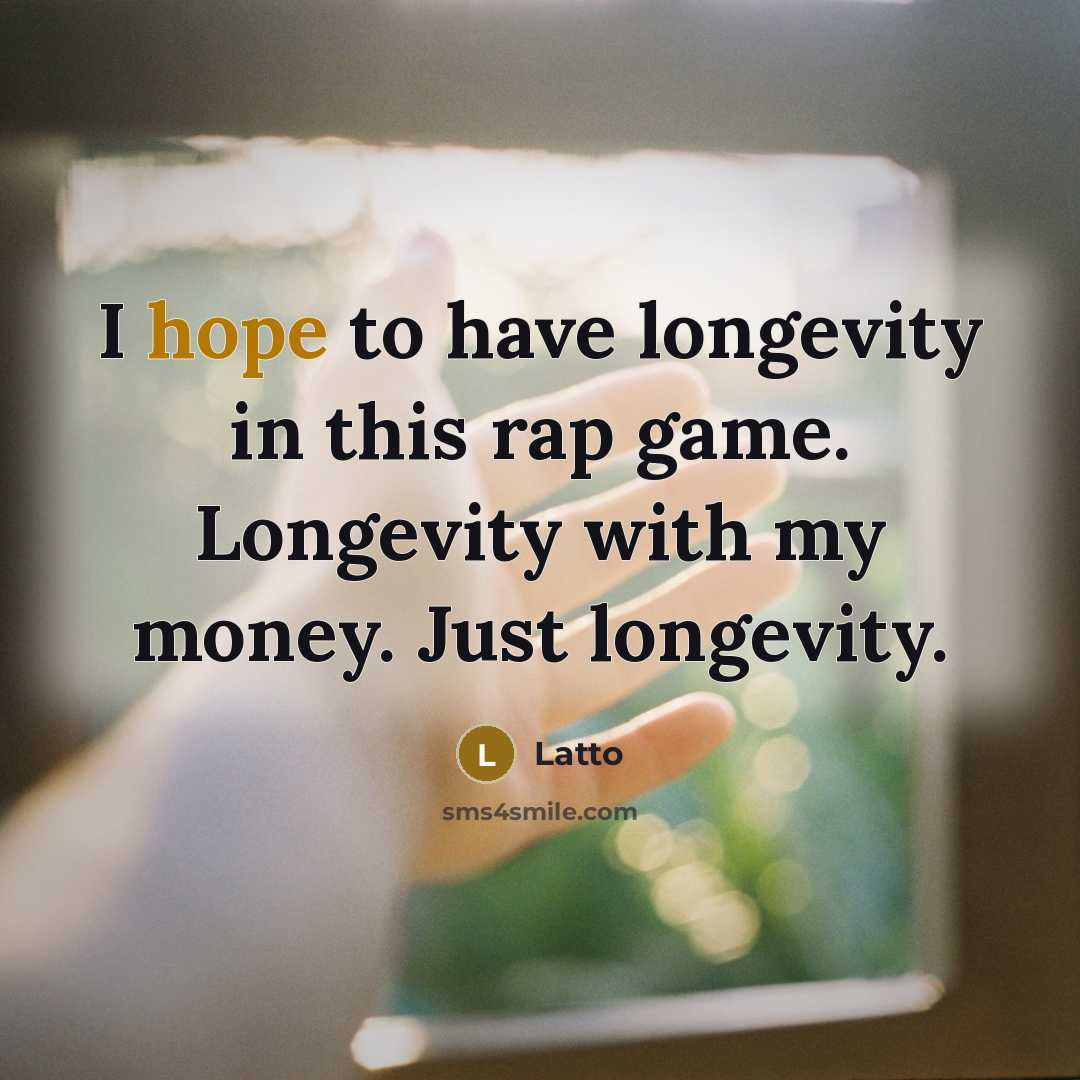“I hope to have longevity in this rap game. Longevity with my money. Just longevity.” quote by Latto