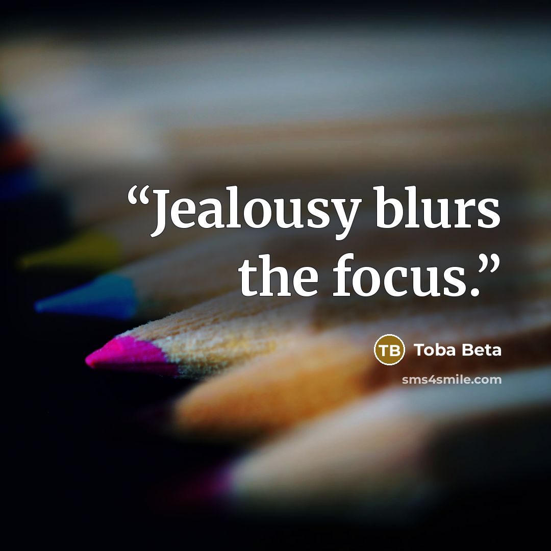 “Jealousy blurs the focus.” quote by Toba Beta