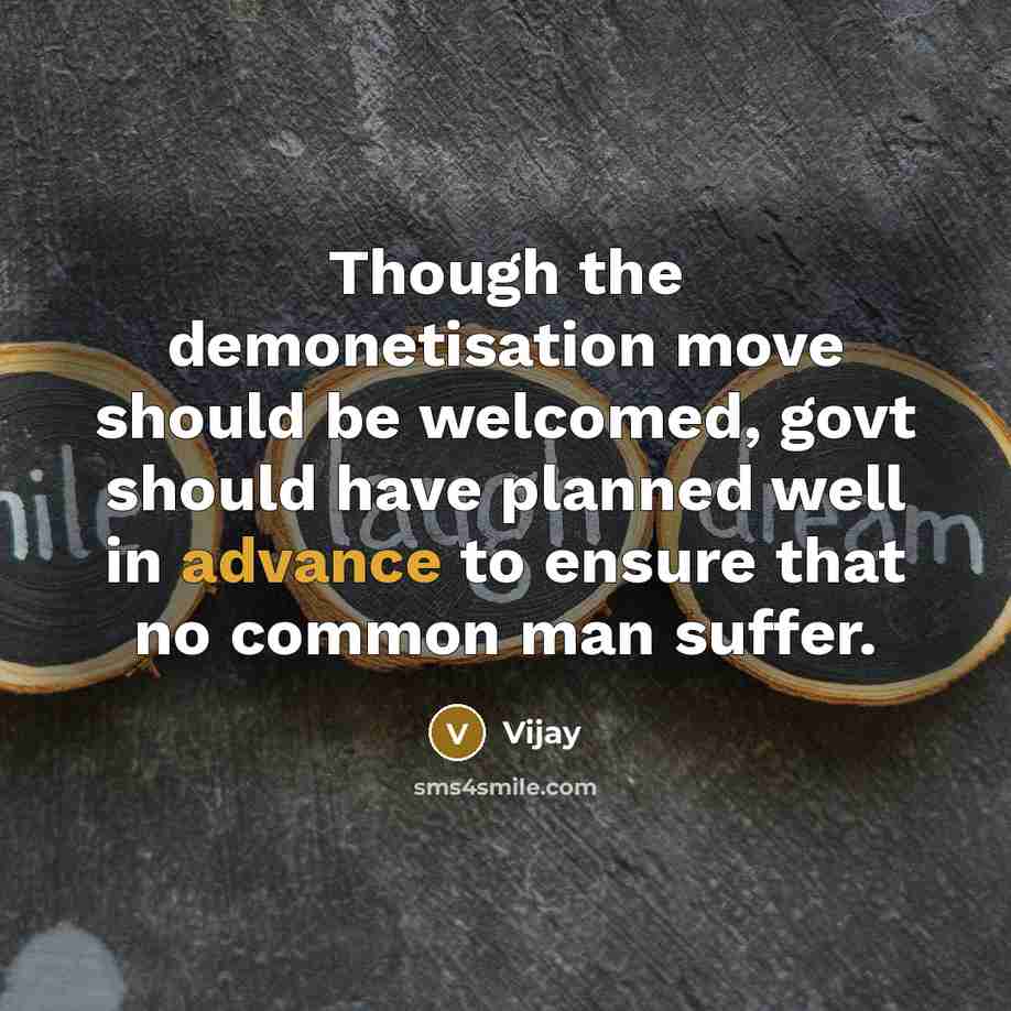“Though the demonetisation move should be welcomed, govt should have planned well in advance to ensure that no common man suffer.” quote by Vijay