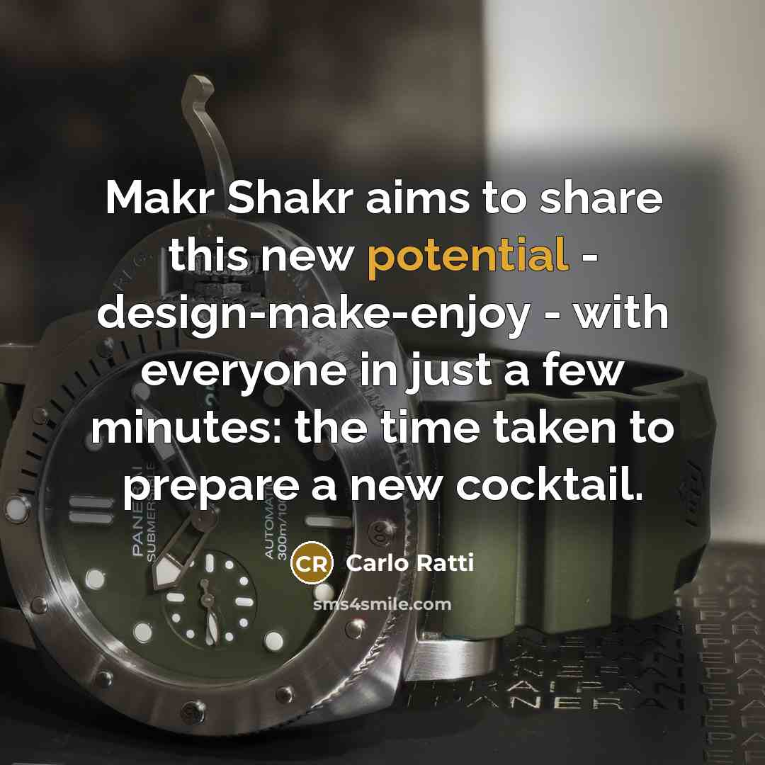 “Makr Shakr aims to share this new potential - design-make-enjoy - with everyone in just a few minutes: the time taken to prepare a new cocktail.” quote by Carlo Ratti