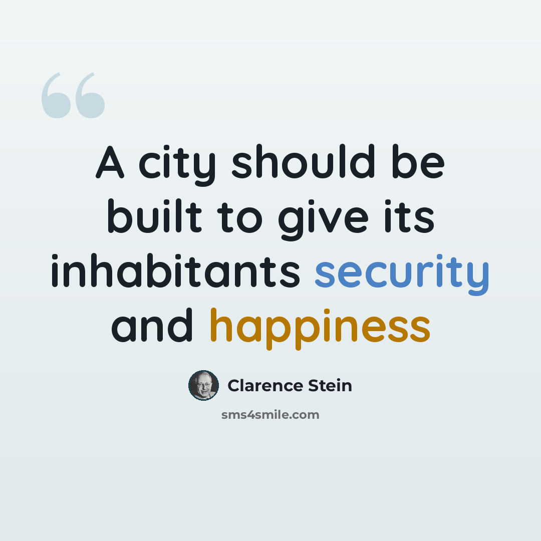 “A city should be built to give its inhabitants security and happiness” quote by Clarence Stein