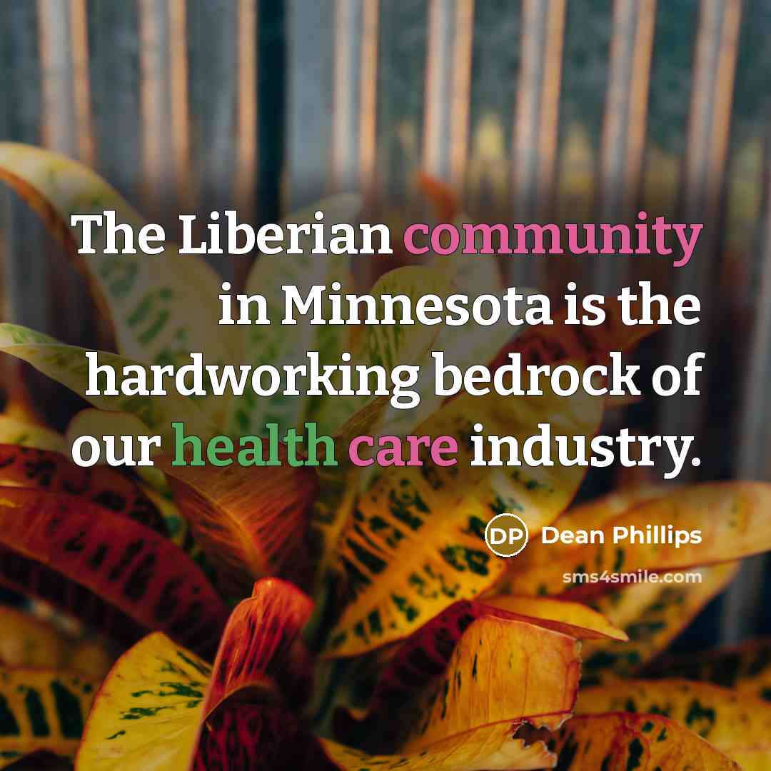 “The Liberian community in Minnesota is the hardworking bedrock of our health care industry.” quote by Dean Phillips