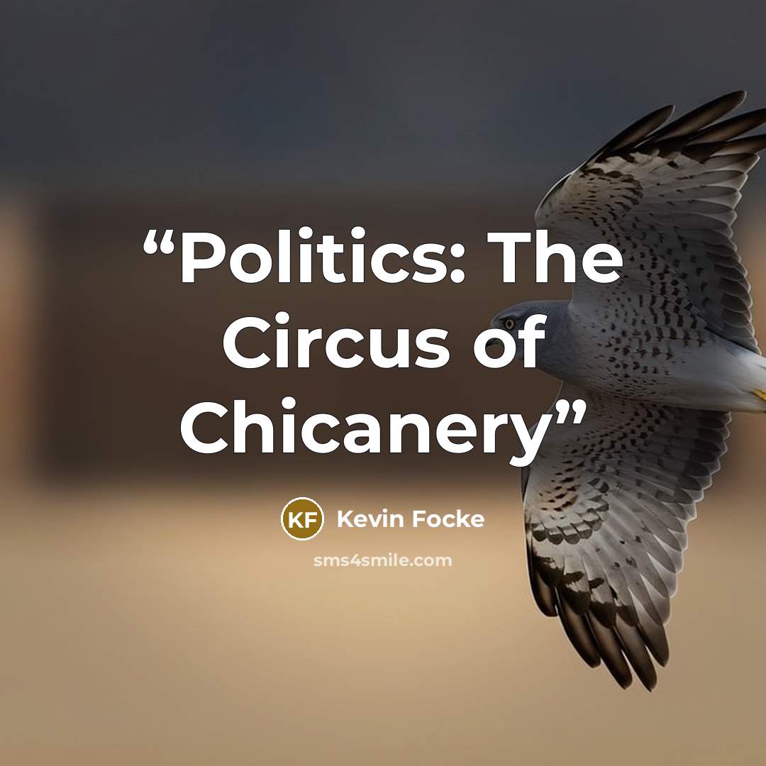 “Politics: The Circus of Chicanery” quote by Kevin Focke