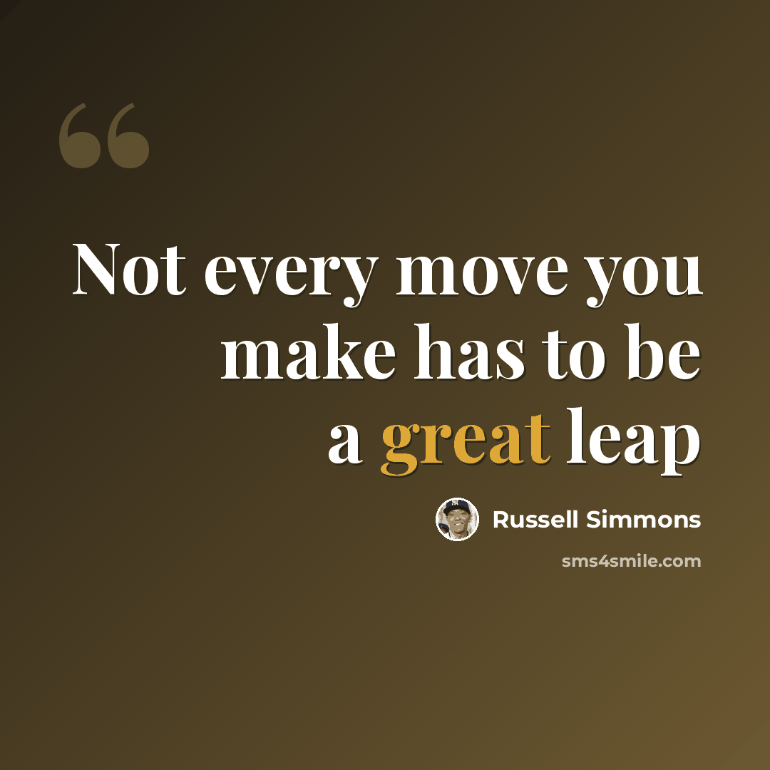 “Not every move you make has to be a great leap” quote by Russell Simmons