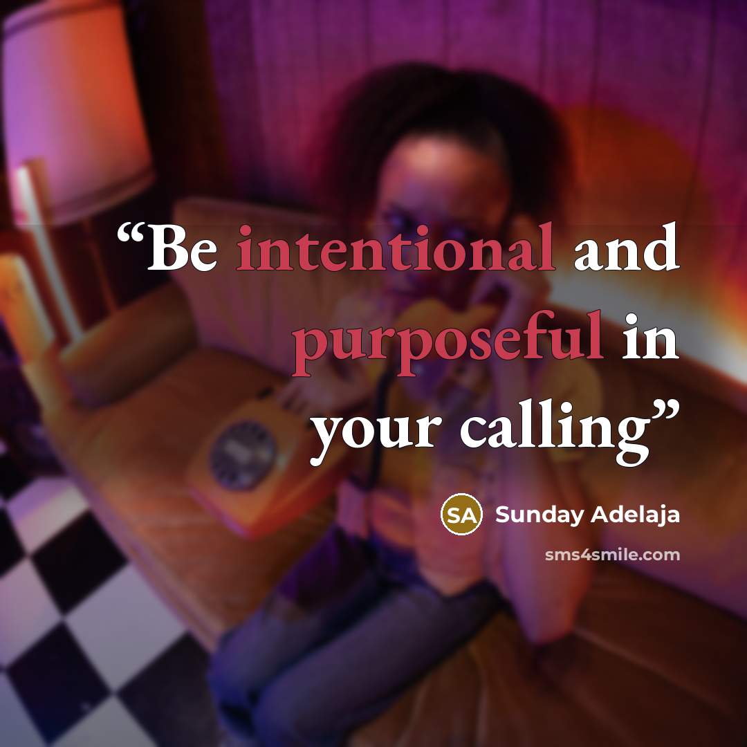 “Be intentional and purposeful in your calling” quote by Sunday Adelaja