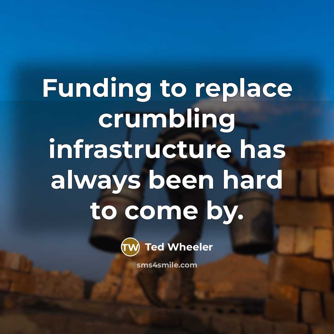 “Funding to replace crumbling infrastructure has always been hard to come by.” quote by Ted Wheeler