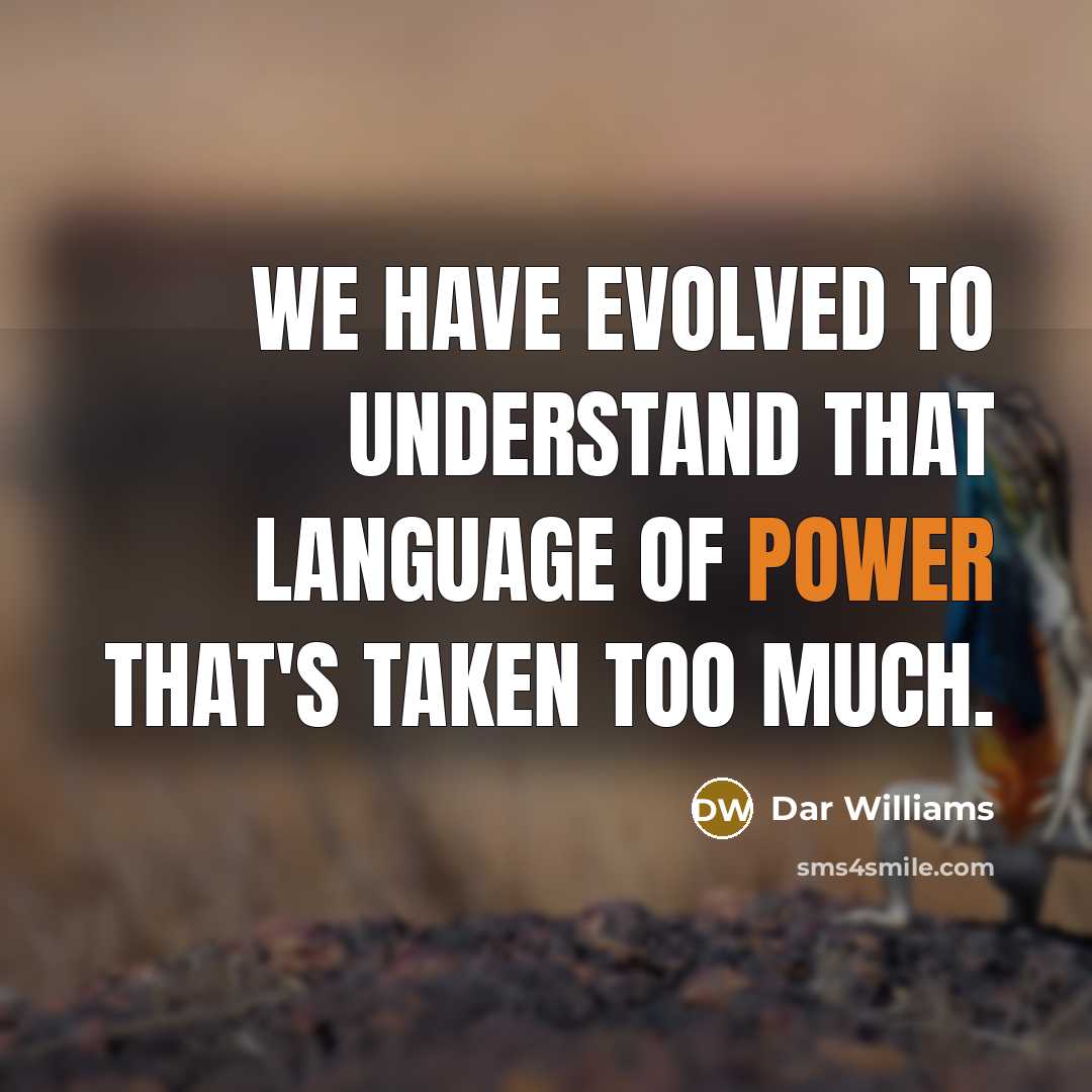 “We have evolved to understand that language of power that's taken too much.” quote by Dar Williams