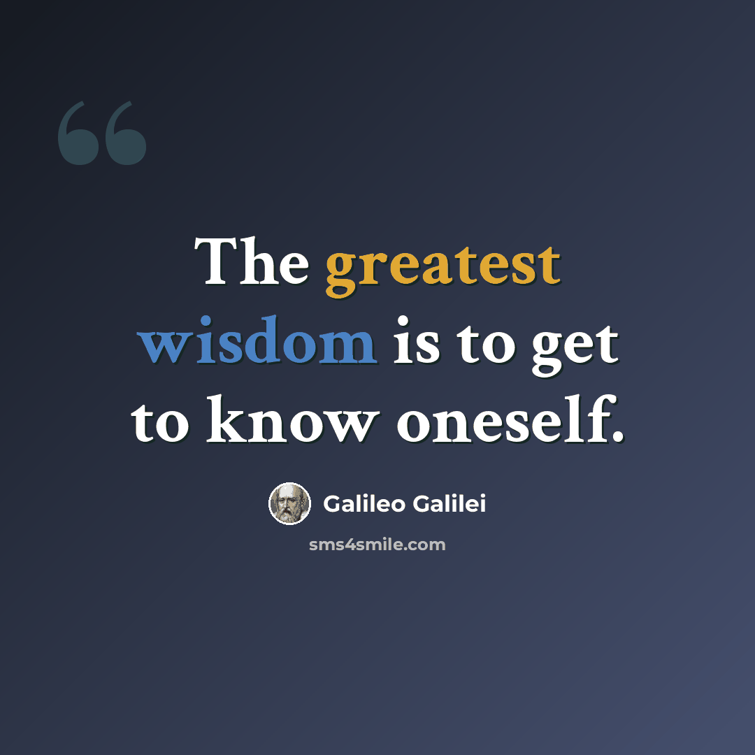“The greatest wisdom is to get to know oneself.” quote by Galileo Galilei
