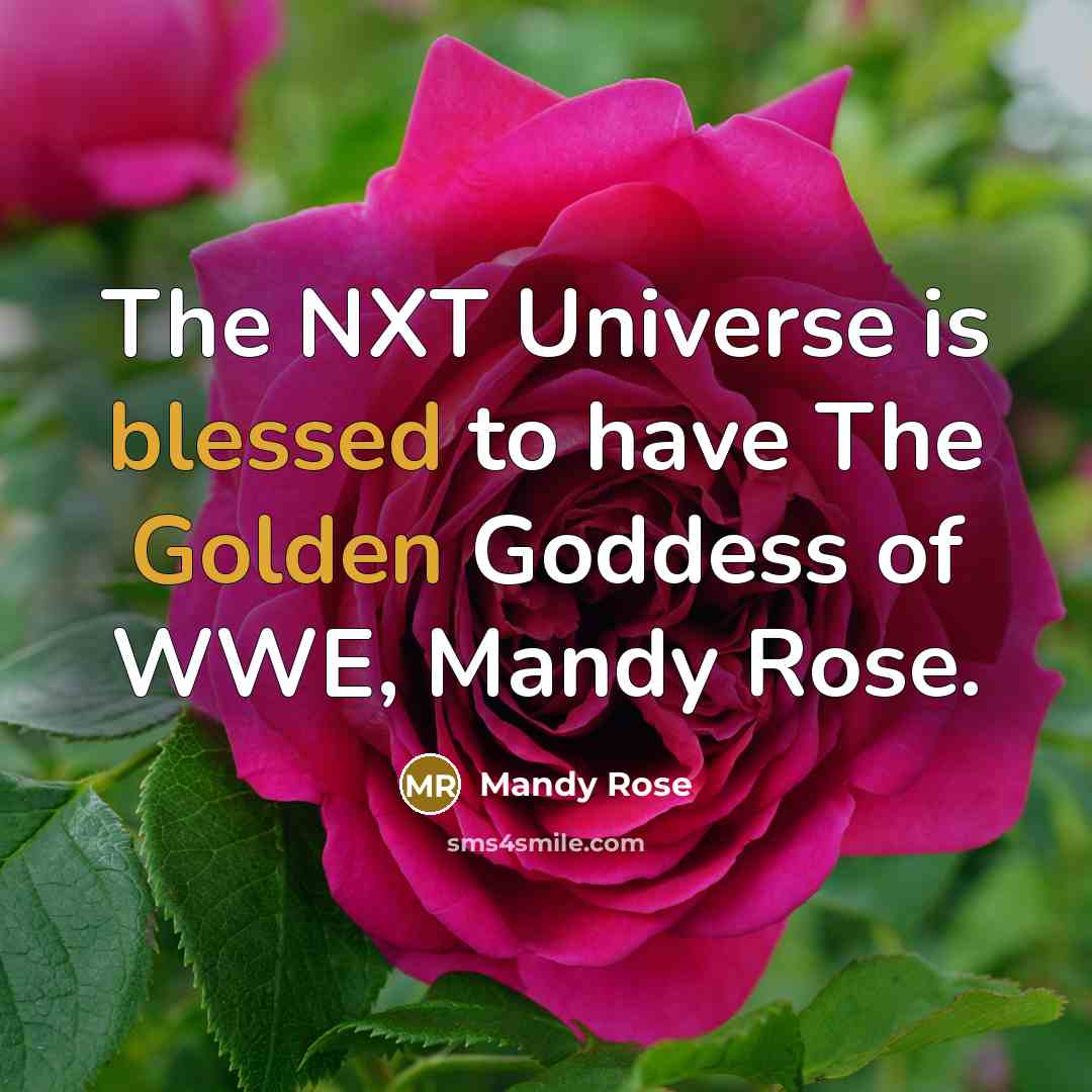 “The NXT Universe is blessed to have The Golden Goddess of WWE, Mandy Rose.” quote by Mandy Rose