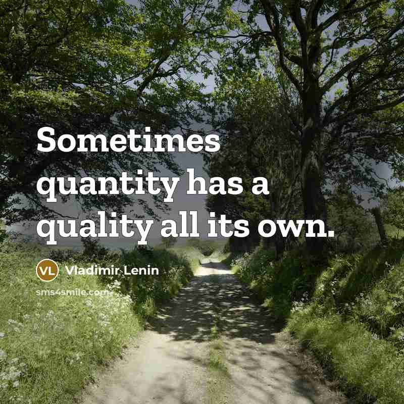 “Sometimes quantity has a quality all its own.” quote by Vladimir Lenin