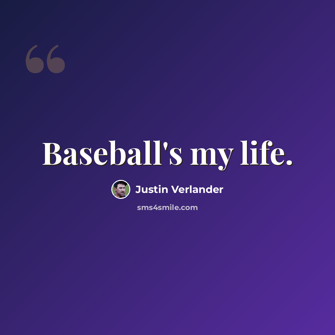 “Baseball's my life.” quote by Justin Verlander