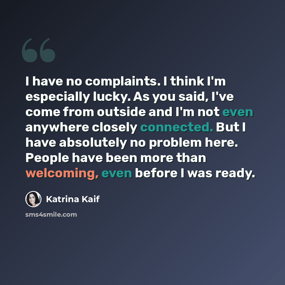 “I have no complaints. I think I'm especially lucky. As you said, I've come from outside and I'm not even anywhere closely connected. But I have absolutely no problem here. People have been more than welcoming, even before I was ready.” quote by Katrina Kaif