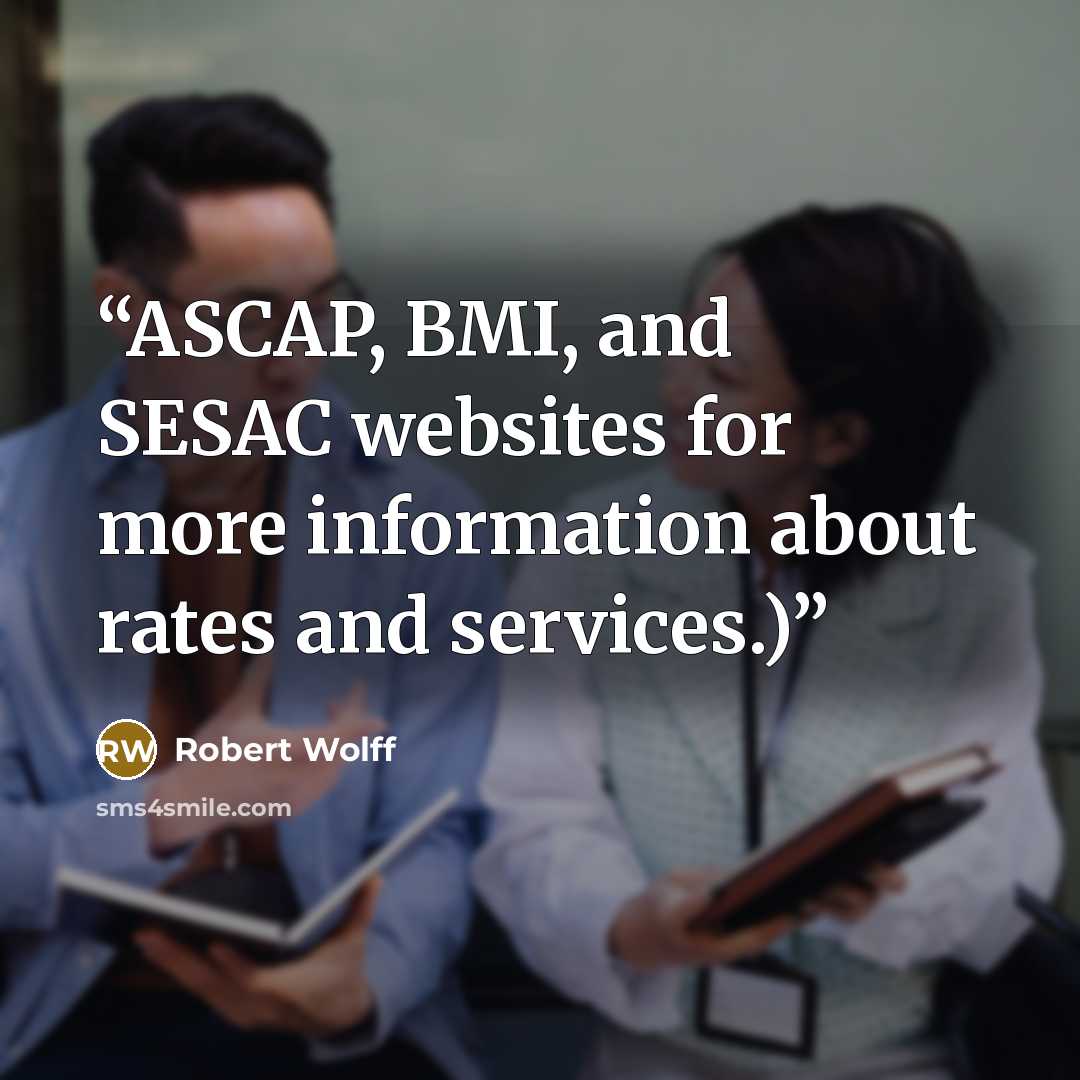 “ASCAP, BMI, and SESAC websites for more information about rates and services.)” quote by Robert Wolff