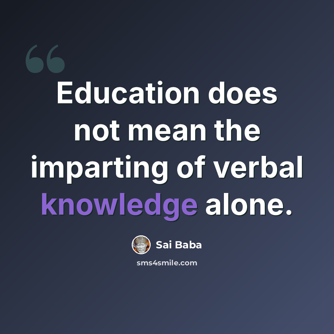 “Education does not mean the imparting of verbal knowledge alone.” quote by Sai Baba
