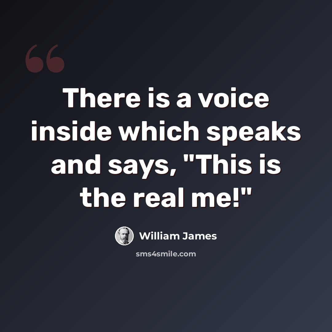 “There is a voice inside which speaks and says, "This is the real me!"” quote by William James