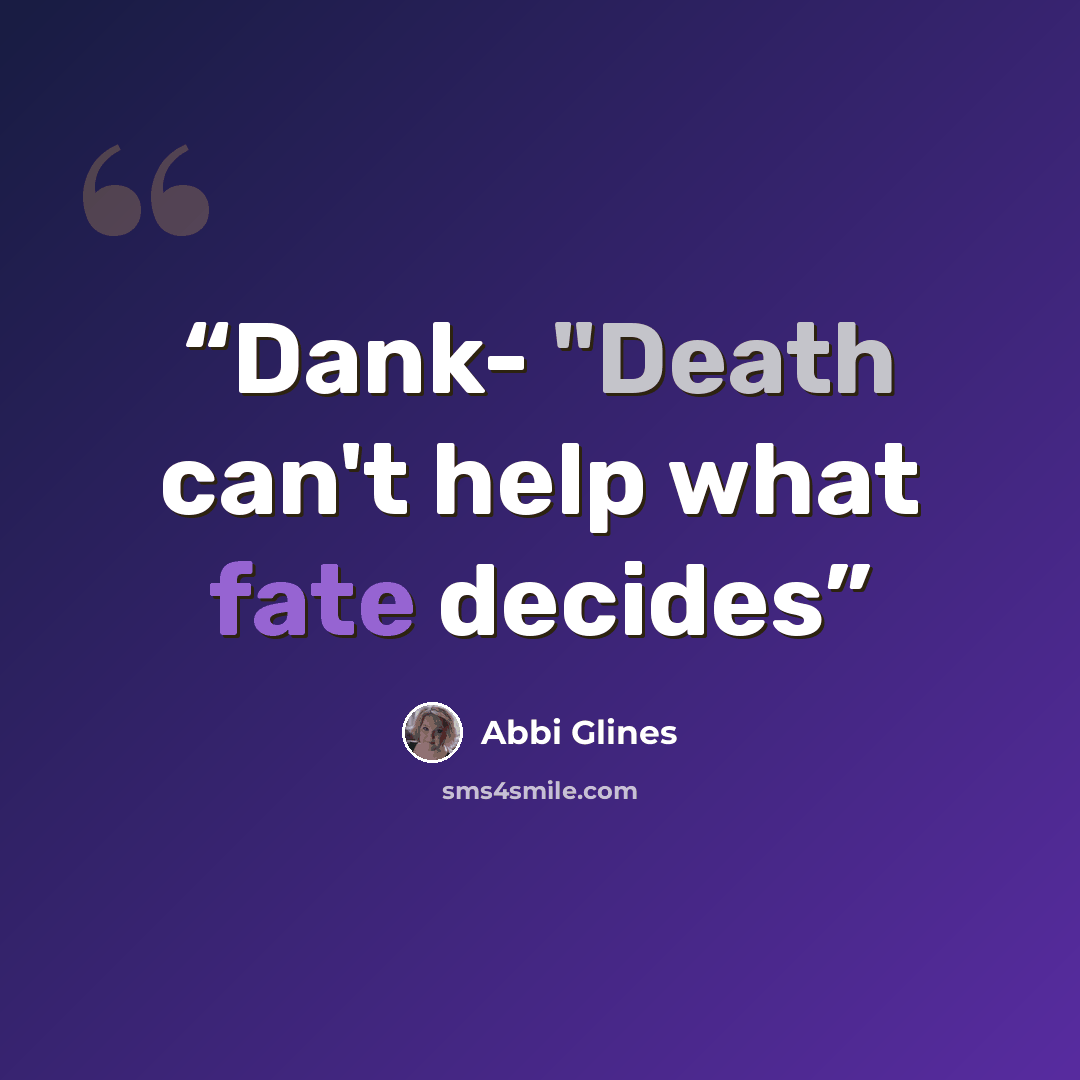 “Dank- "Death can't help what fate decides” quote by Abbi Glines