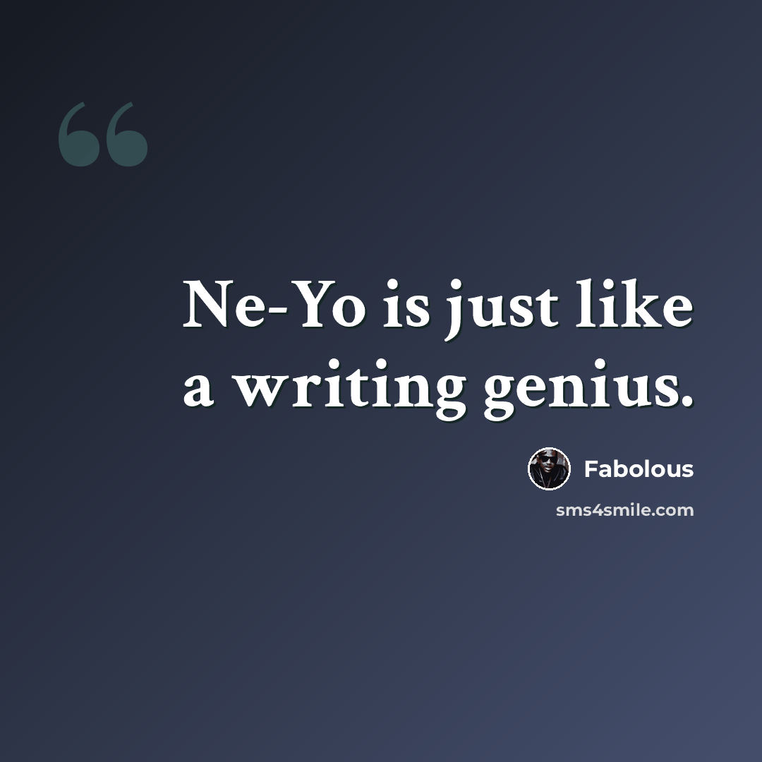 “Ne-Yo is just like a writing genius.” quote by Fabolous