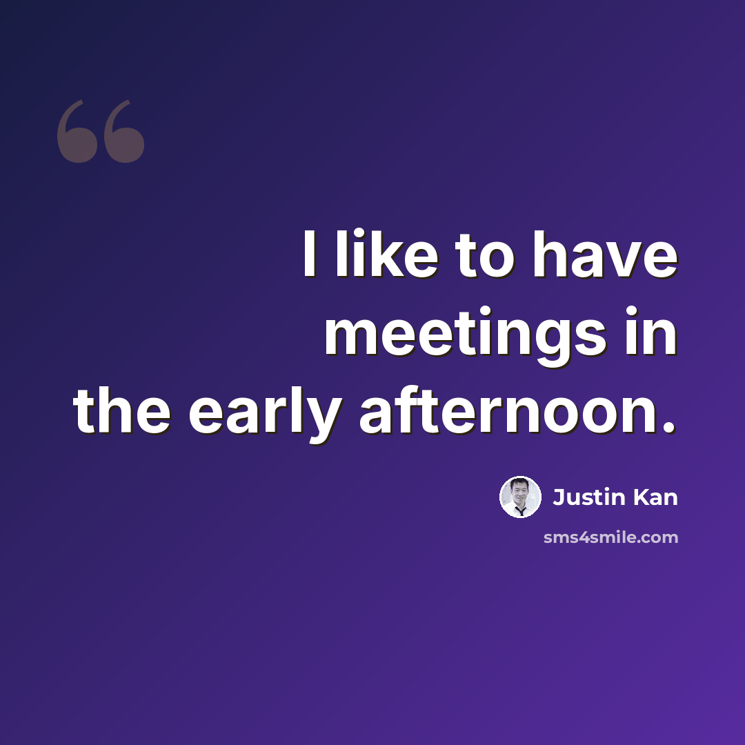 “I like to have meetings in the early afternoon.” quote by Justin Kan
