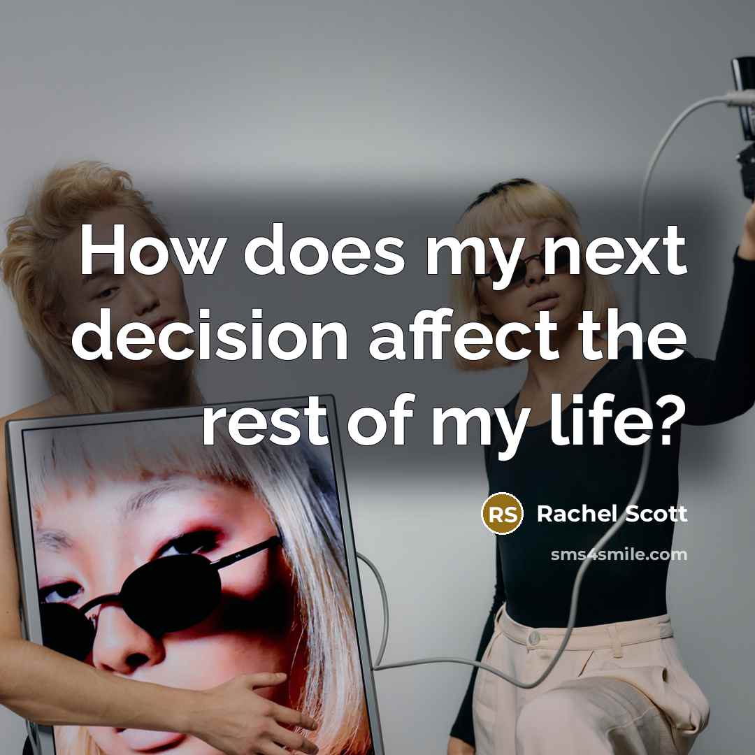 “How does my next decision affect the rest of my life?” quote by Rachel Scott