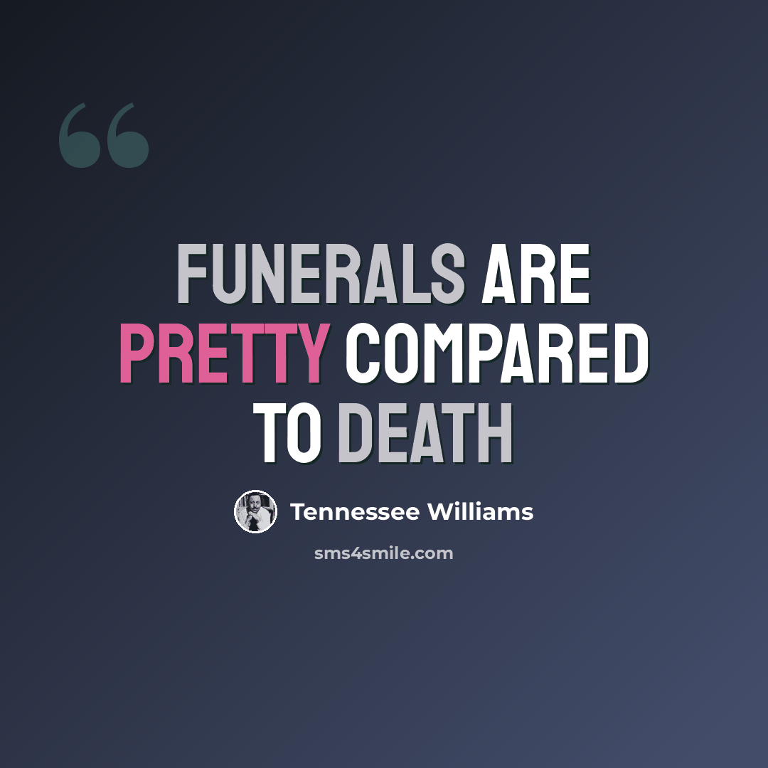 “Funerals are pretty compared to death” quote by Tennessee Williams