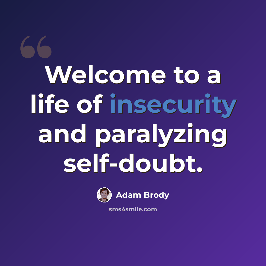 “Welcome to a life of insecurity and paralyzing self-doubt.” quote by Adam Brody