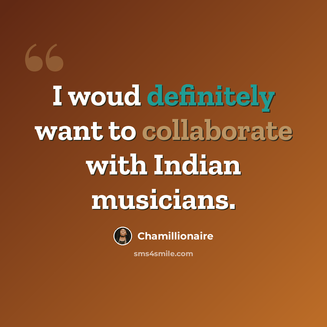 “I woud definitely want to collaborate with Indian musicians.” quote by Chamillionaire
