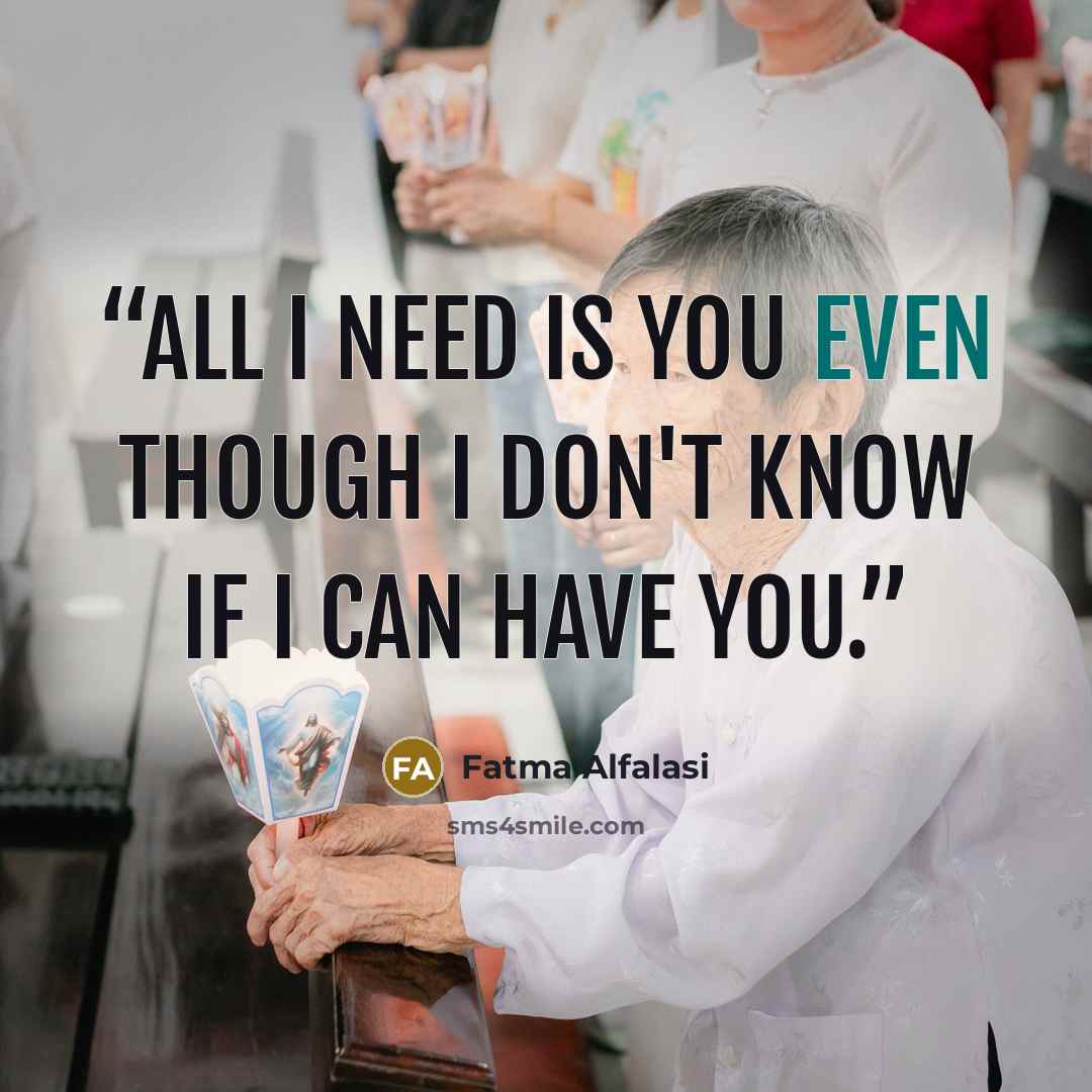 “All I need is you even though I don't know if I can have you.” quote by Fatma Alfalasi