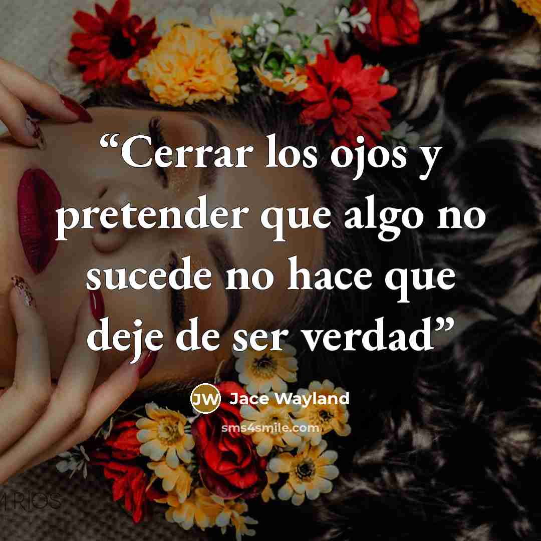 “Cerrar los ojos y pretender que algo no sucede no hace que deje de ser verdad” quote by Jace Wayland