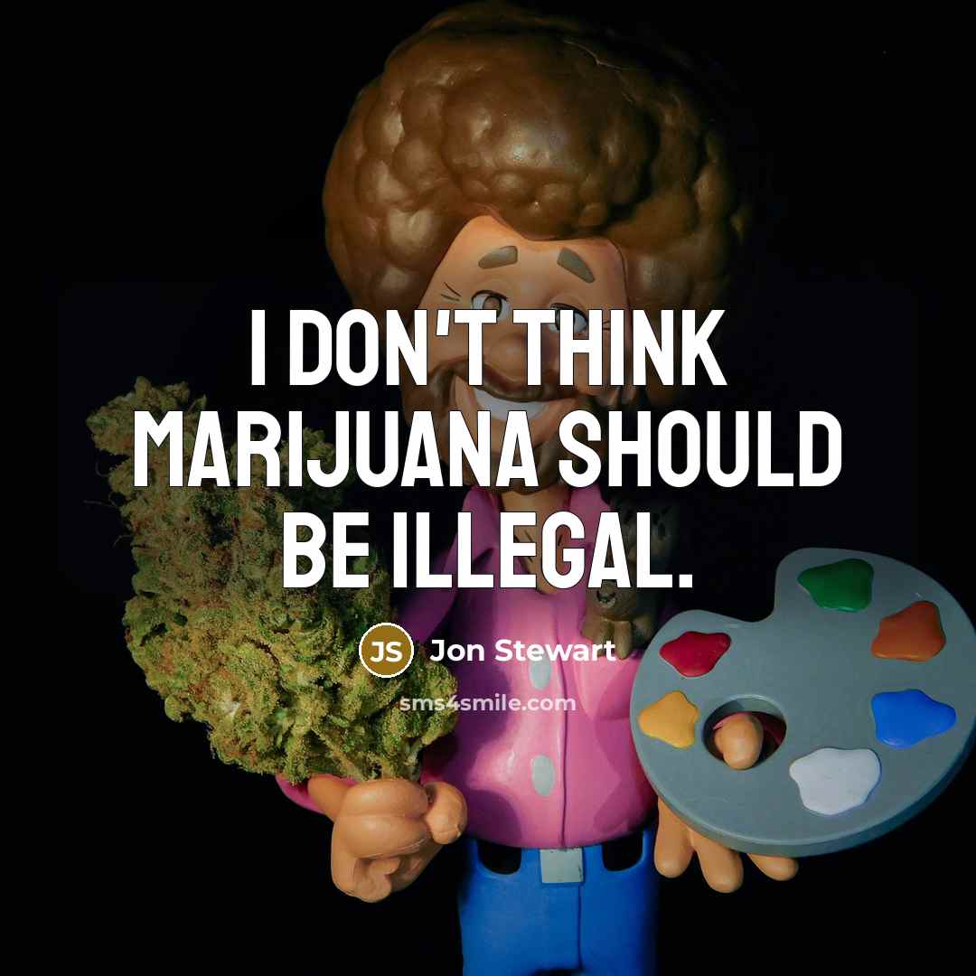 “I don't think marijuana should be illegal.” quote by Jon Stewart