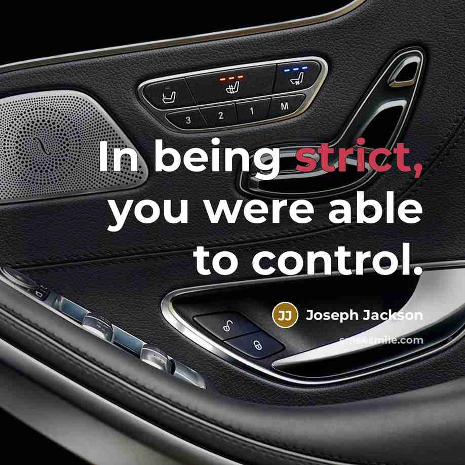 “In being strict, you were able to control.” quote by Joseph Jackson