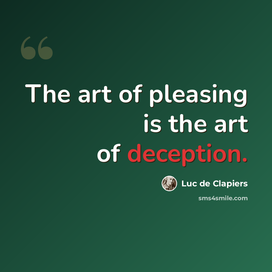 “The art of pleasing is the art of deception.” quote by Luc de Clapiers