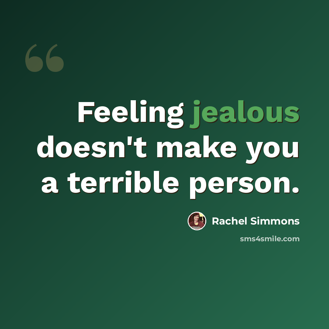 “Feeling jealous doesn't make you a terrible person.” quote by Rachel Simmons
