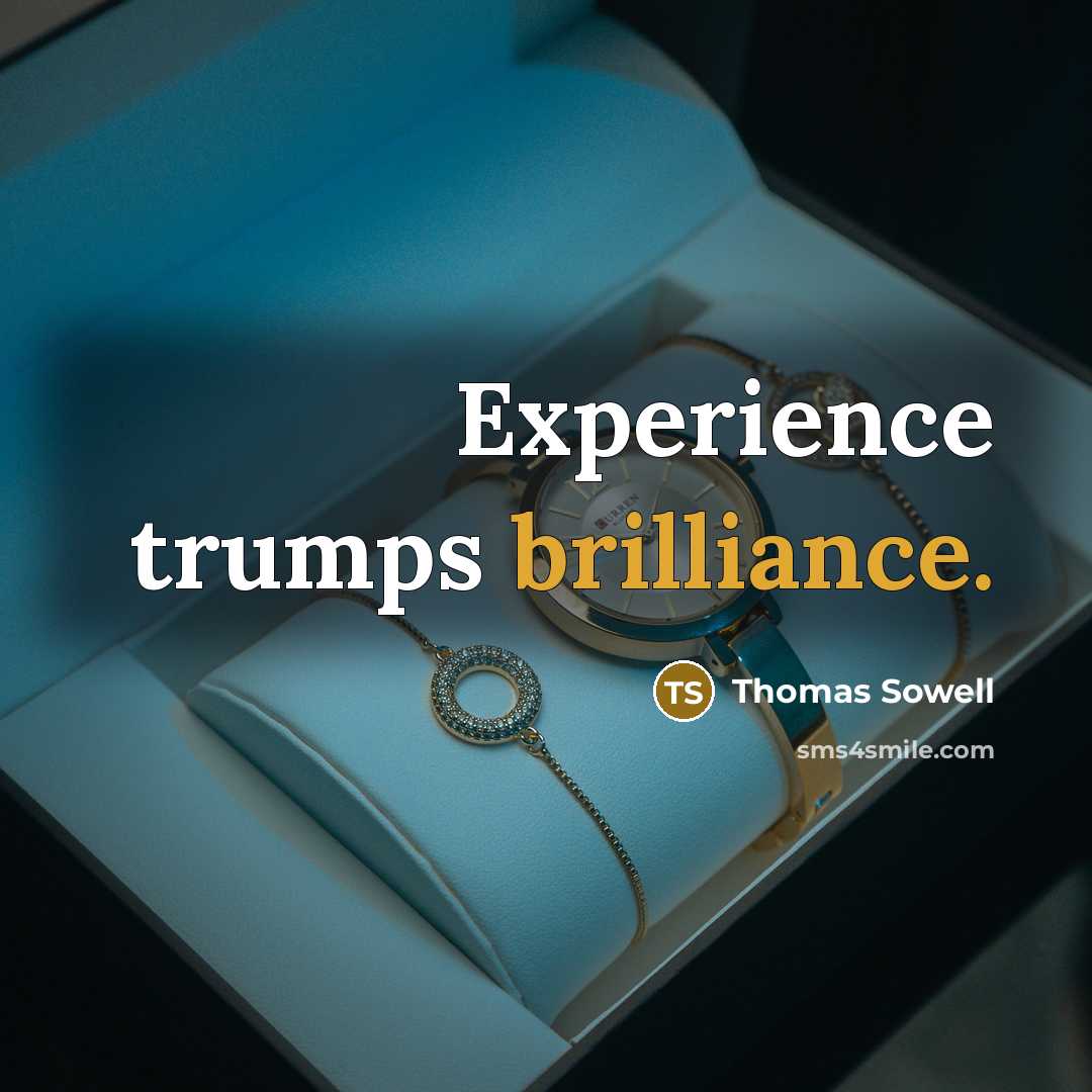 “Experience trumps brilliance.” quote by Thomas Sowell