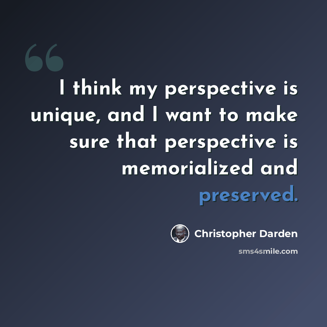 “I think my perspective is unique, and I want to make sure that perspective is memorialized and preserved.” quote by Christopher Darden