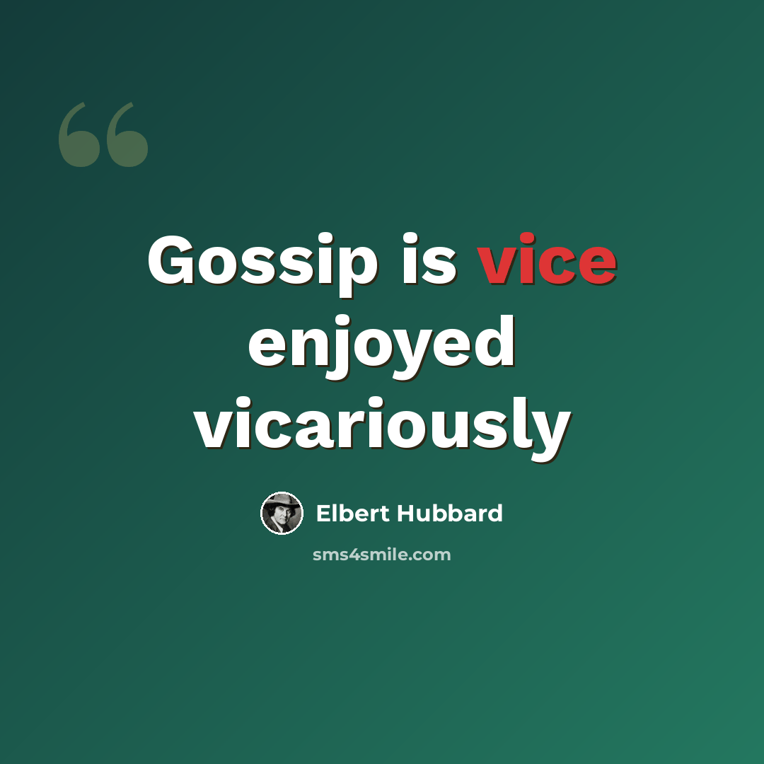 “Gossip is vice enjoyed vicariously” quote by Elbert Hubbard